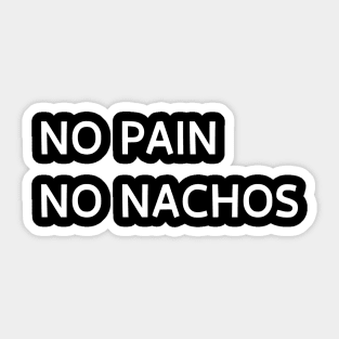 No pain no nachos Sticker